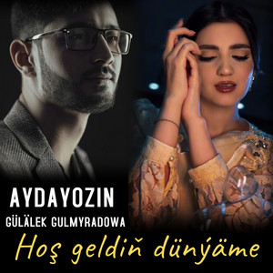 Aydayozin - Hoş Geldiň Dünýäme ft Gülälek Gulmyradowa