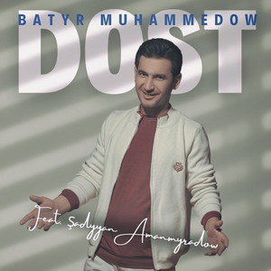 Batyr Muhammedow - Dost ft Shadyyan Amandurdyyew