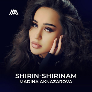 Madina Aknazarova - Shirin Shirinam