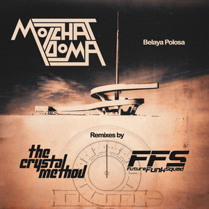 Belaya Polosa The Crystal Method X Future Funk Squad Remix ft The Crystal Method & Future Funk Squad - Molchat Doma