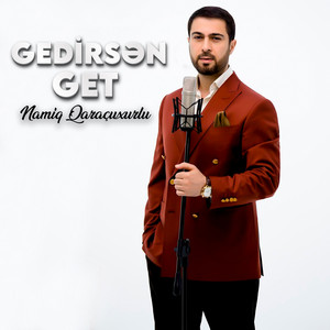Namiq Qaraçuxurlu - Gedirsən Get
