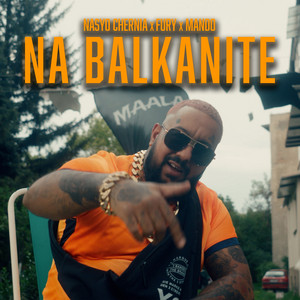 Nasyo Chernia - Na Balkanite ft Fury & Mando