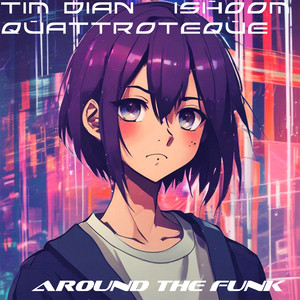 Quattroteque - Around The Funk ft Tim Dian & Ishoom
