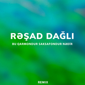 Rəşad Dağlı - Bu Qarmondur Saksafondur Nədir Remix