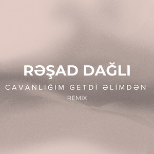 Rəşad Dağlı - Cavanlığım Getdi Əlimdən Remix
