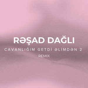 Rəşad Dağlı - Cavanlığım Getdi Əlimnən 2 Remix