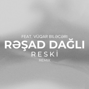 Rəşad Dağlı - Reski Remix ft Vüqar Biləcəri