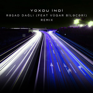 Rəşad Dağlı - Yoxdu İndi Remix ft Vüqar Biləcəri