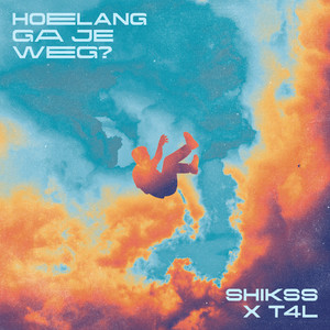 Shikss - Hoelang Ga Je Weg? ft T4L