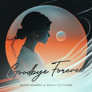 Vadim Adamov - Goodbye Forever ft Sasha Goodman
