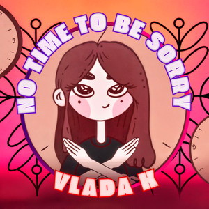 Vlada K - No Time To Be Sorry