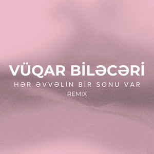 Hər Əvvəlin Bir Sonu Var Remix - Vüqar Biləcəri