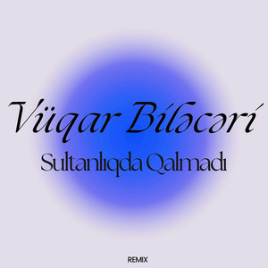 Vüqar Biləcəri - Sultanlıqda Qalmadı Remix