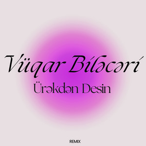 Ürəkdən Desin Remix - Vüqar Biləcəri