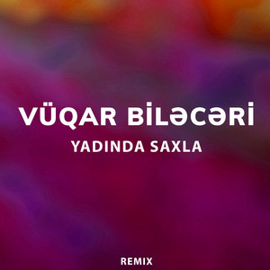 Vüqar Biləcəri - Yadında Saxla Remix