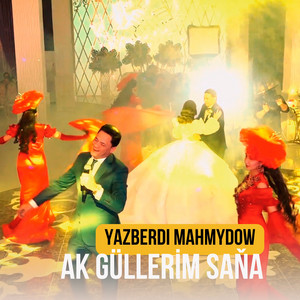 Yazberdi Mahmydow - Ak Güllerim Saňa
