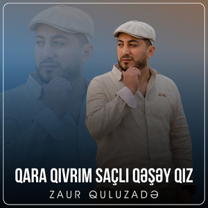 Zaur Quluzade - Qara Qıvrım Saçlı Qəşəy Qız